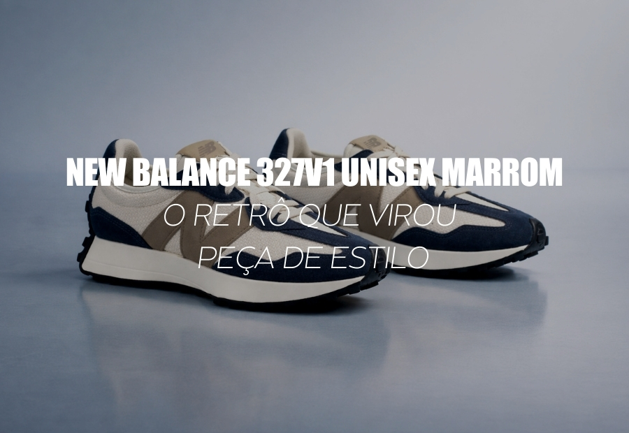 NEW BALANCE 327V1 UNISEX MARROM — o retrô que virou peça de estilo
